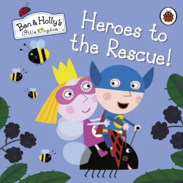 Ben And Holly's Little Kingdom: Heroes To The Rescue!